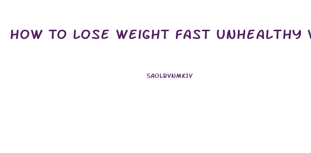 How To Lose Weight Fast Unhealthy Way