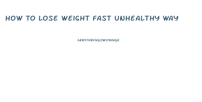 How To Lose Weight Fast Unhealthy Way