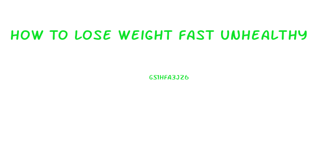 How To Lose Weight Fast Unhealthy Way