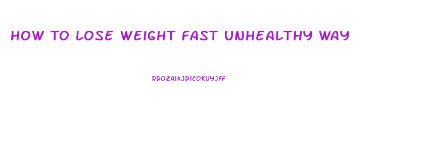 How To Lose Weight Fast Unhealthy Way