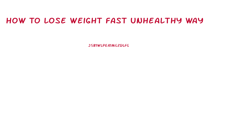 How To Lose Weight Fast Unhealthy Way