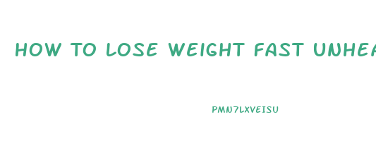 How To Lose Weight Fast Unhealthy Way