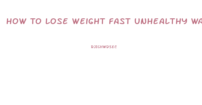 How To Lose Weight Fast Unhealthy Way