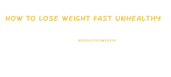 How To Lose Weight Fast Unhealthy