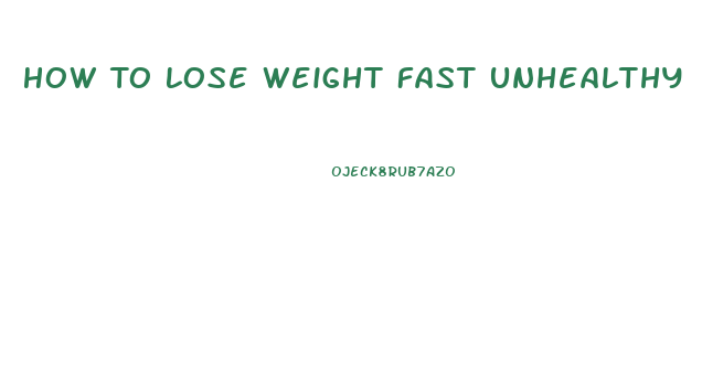 How To Lose Weight Fast Unhealthy