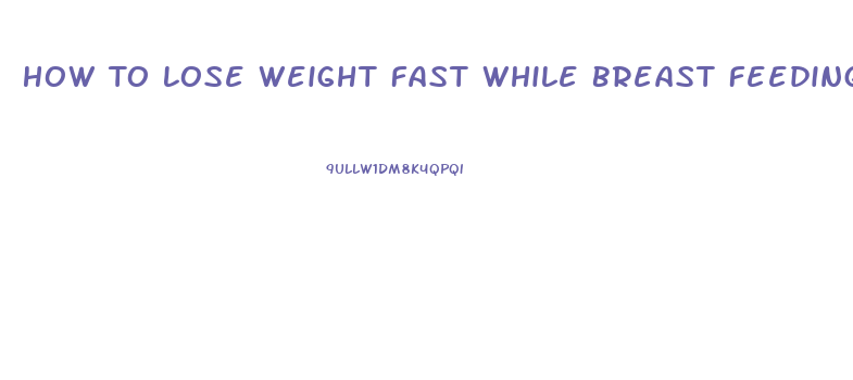 How To Lose Weight Fast While Breast Feeding