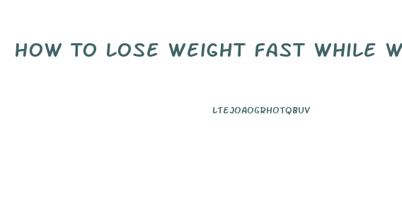 How To Lose Weight Fast While Working Out