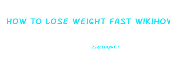 How To Lose Weight Fast Wikihow