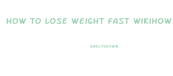 How To Lose Weight Fast Wikihow