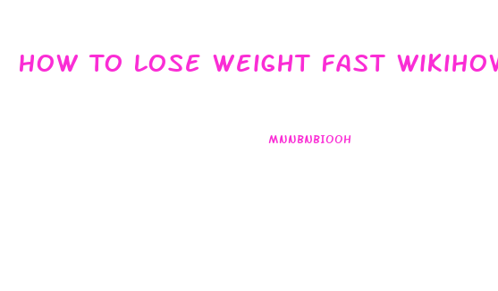 How To Lose Weight Fast Wikihow