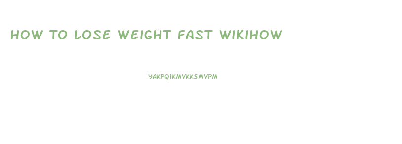 How To Lose Weight Fast Wikihow