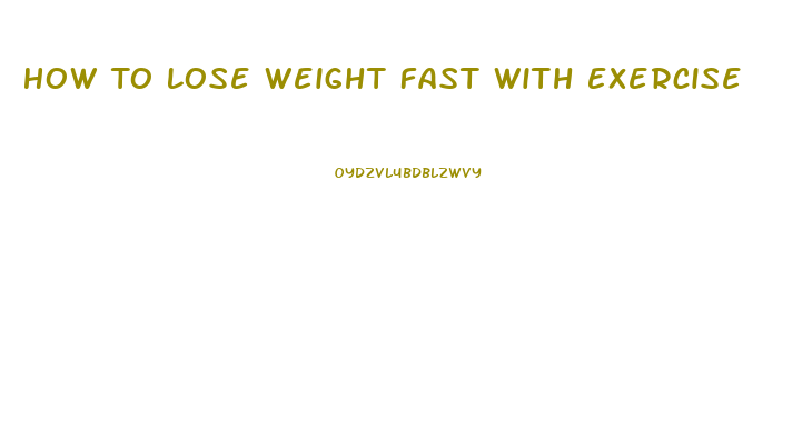 How To Lose Weight Fast With Exercise