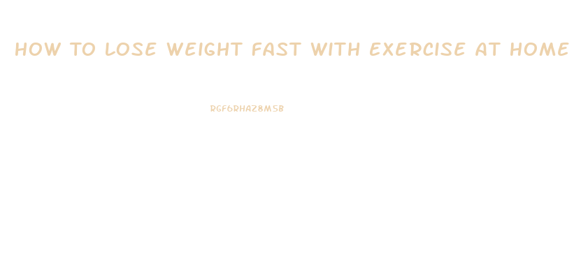 How To Lose Weight Fast With Exercise At Home
