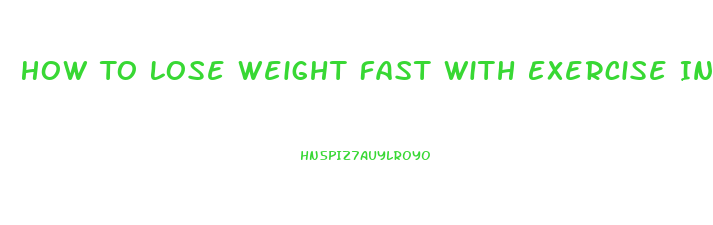 How To Lose Weight Fast With Exercise In A Week