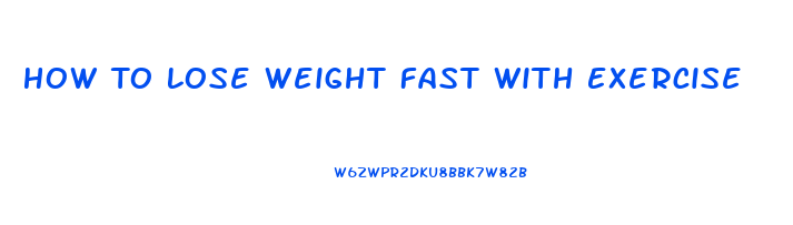 How To Lose Weight Fast With Exercise