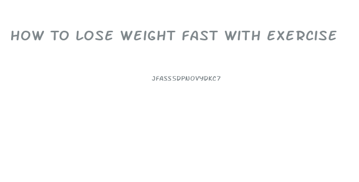 How To Lose Weight Fast With Exercise