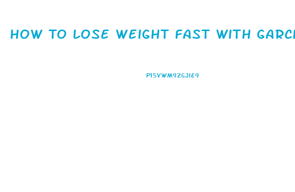 How To Lose Weight Fast With Garcinia Cambogia