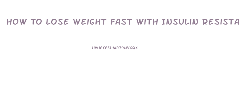 How To Lose Weight Fast With Insulin Resistance