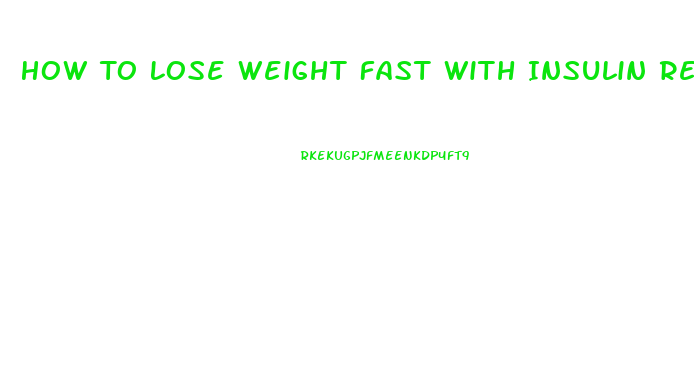 How To Lose Weight Fast With Insulin Resistance