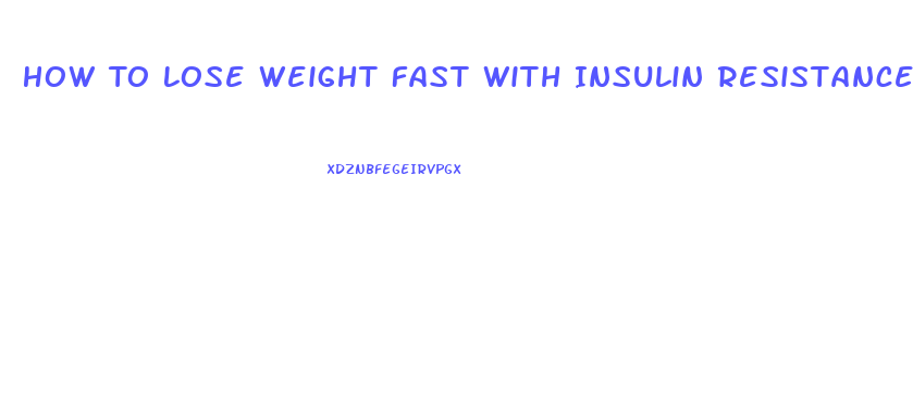 How To Lose Weight Fast With Insulin Resistance