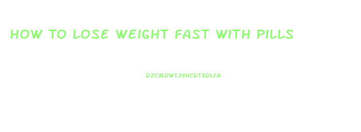 How To Lose Weight Fast With Pills