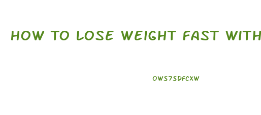 How To Lose Weight Fast Without Dieting