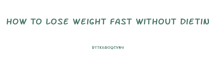 How To Lose Weight Fast Without Dieting