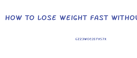 How To Lose Weight Fast Without Dieting