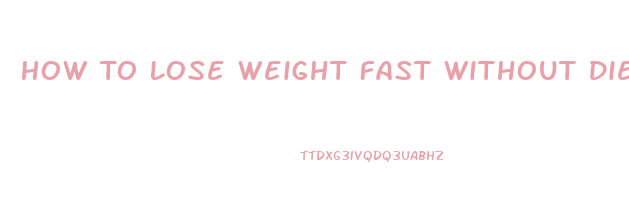 How To Lose Weight Fast Without Dieting