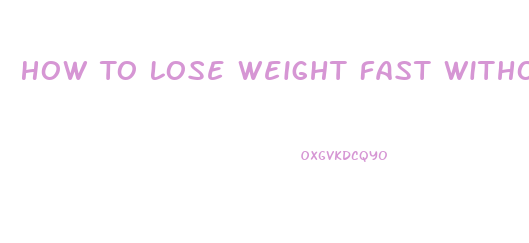 How To Lose Weight Fast Without Eating