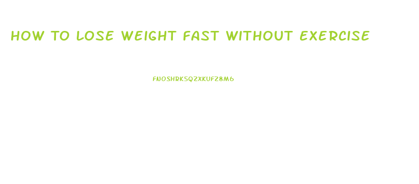 How To Lose Weight Fast Without Exercise