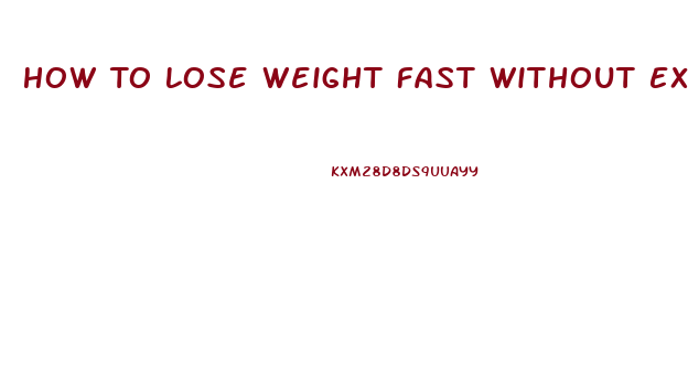 How To Lose Weight Fast Without Exercise