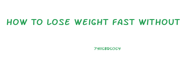 How To Lose Weight Fast Without Exercise Or Diet