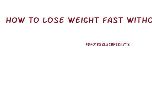 How To Lose Weight Fast Without Exercise Or Diet