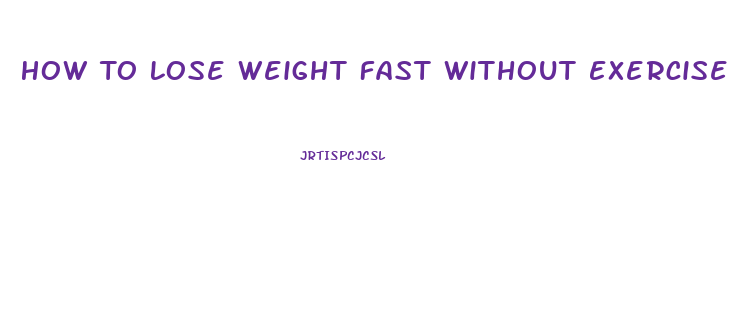 How To Lose Weight Fast Without Exercise Or Diet