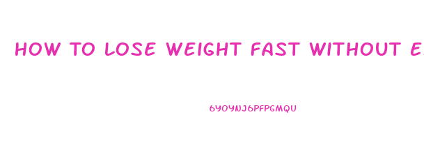 How To Lose Weight Fast Without Exercise Or Diet Or Pills