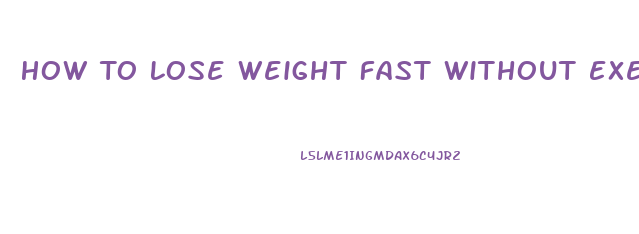 How To Lose Weight Fast Without Exercise Or Diet Or Pills
