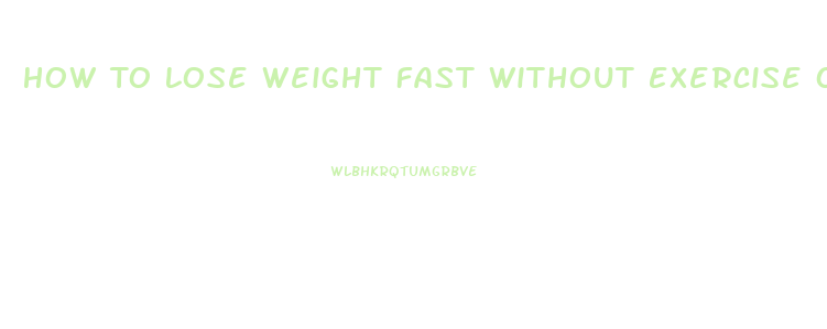 How To Lose Weight Fast Without Exercise Or Diet