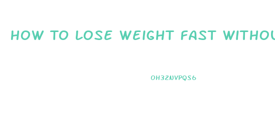 How To Lose Weight Fast Without Exercise Or Dieting