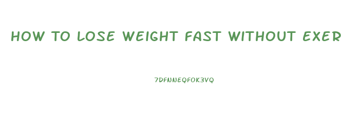 How To Lose Weight Fast Without Exercise Or Pills
