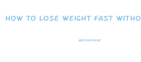 How To Lose Weight Fast Without Exercise Or Pills
