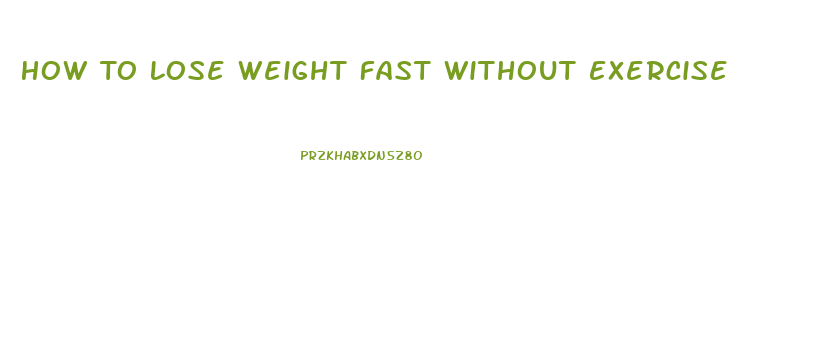 How To Lose Weight Fast Without Exercise