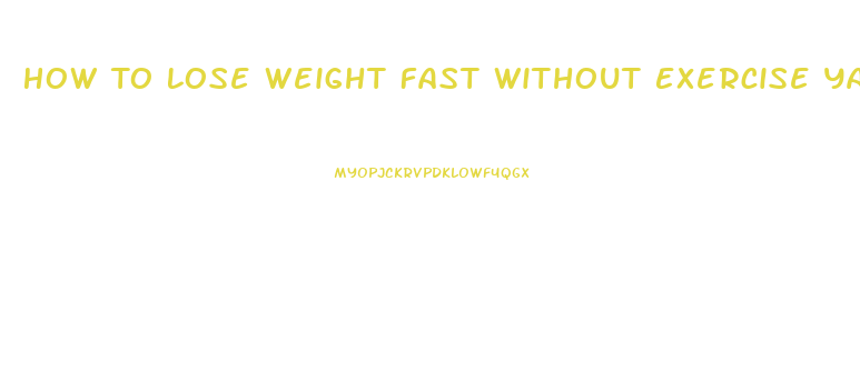 How To Lose Weight Fast Without Exercise Yahoo Answers