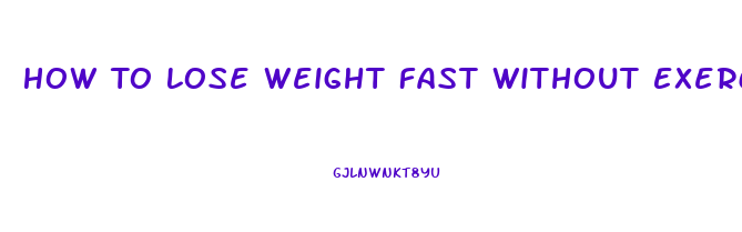 How To Lose Weight Fast Without Exercise