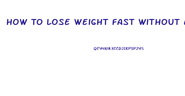 How To Lose Weight Fast Without Exercise