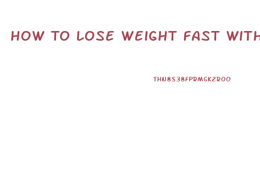 How To Lose Weight Fast Without Exercise