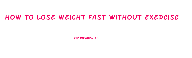 How To Lose Weight Fast Without Exercise