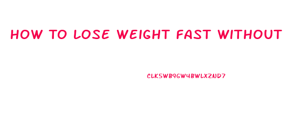 How To Lose Weight Fast Without Exercising Or Pills