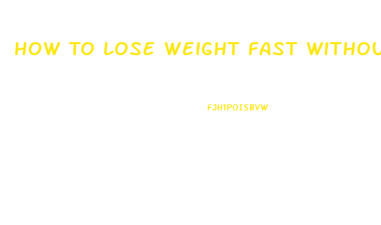 How To Lose Weight Fast Without Exercising Or Pills