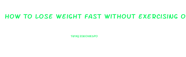 How To Lose Weight Fast Without Exercising Or Pills